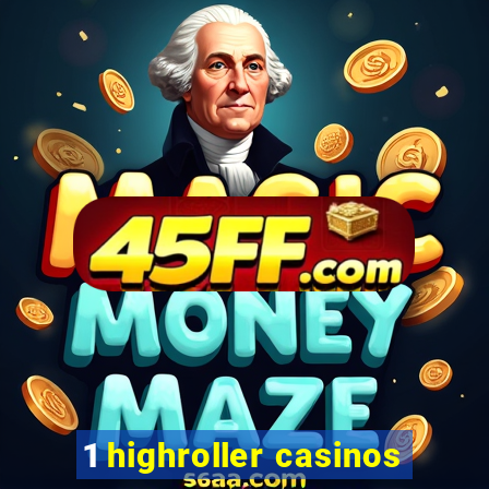 1 highroller casinos